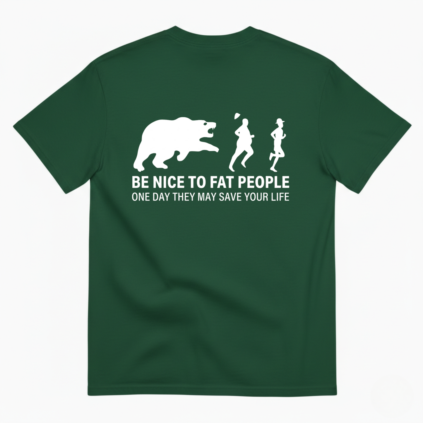 BE NICE TO FAT PEOPLE ONE DAY THEY MAY SAVE YOUR LIFE T-SHIRT (BACK PRINT)