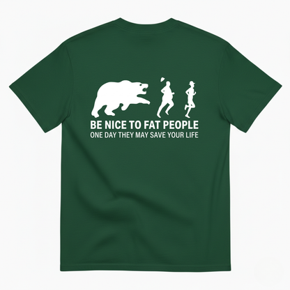 BE NICE TO FAT PEOPLE ONE DAY THEY MAY SAVE YOUR LIFE T-SHIRT (BACK PRINT)