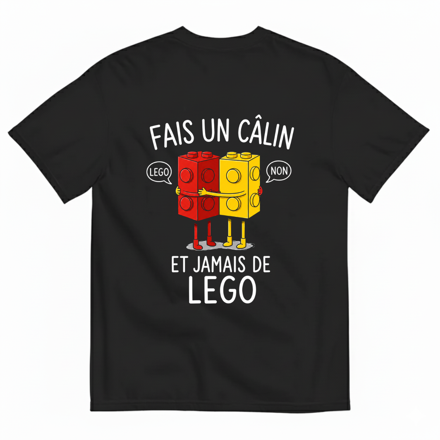 FAIS UN CÂLIN ET JAMAIS DE LEGO T-SHIRT (BACK PRINT)