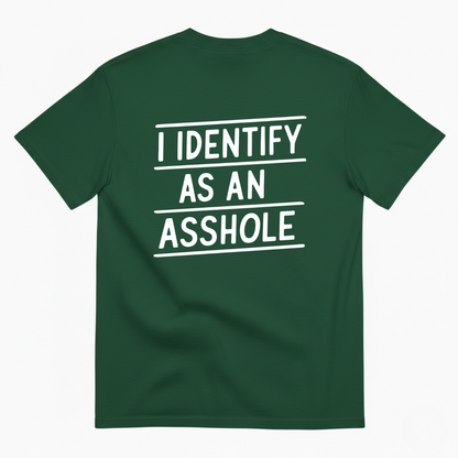 I IDENTIFY AS AN ASSHOLE T-SHIRT (BACK PRINT)