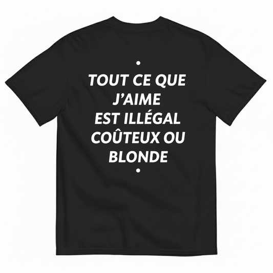 TOUT CE QUE J’AIME EST ILLÉGAL COÛTEUX OU BLONDE T-SHIRT (BACK PRINT)