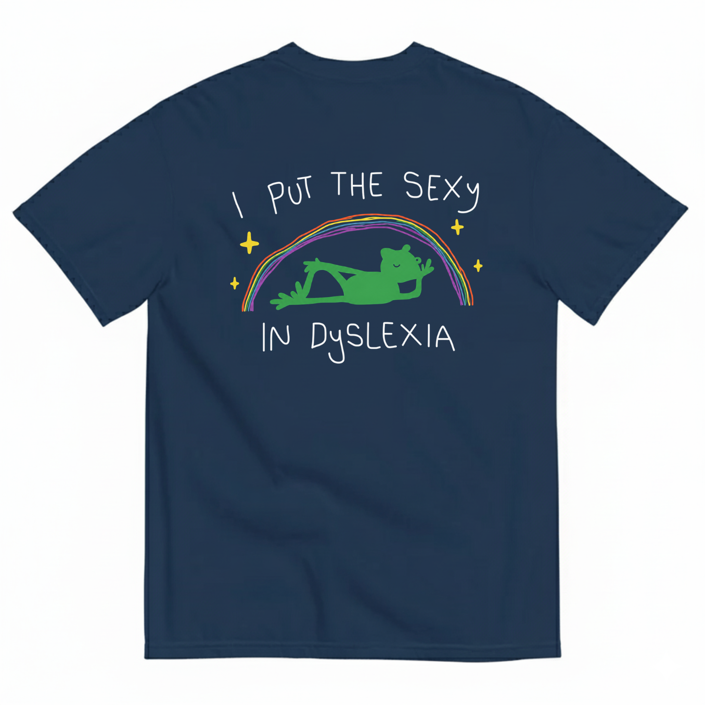 I PUT THE SEXY IN DYSLEXIA T-SHIRT (BACK PRINT)