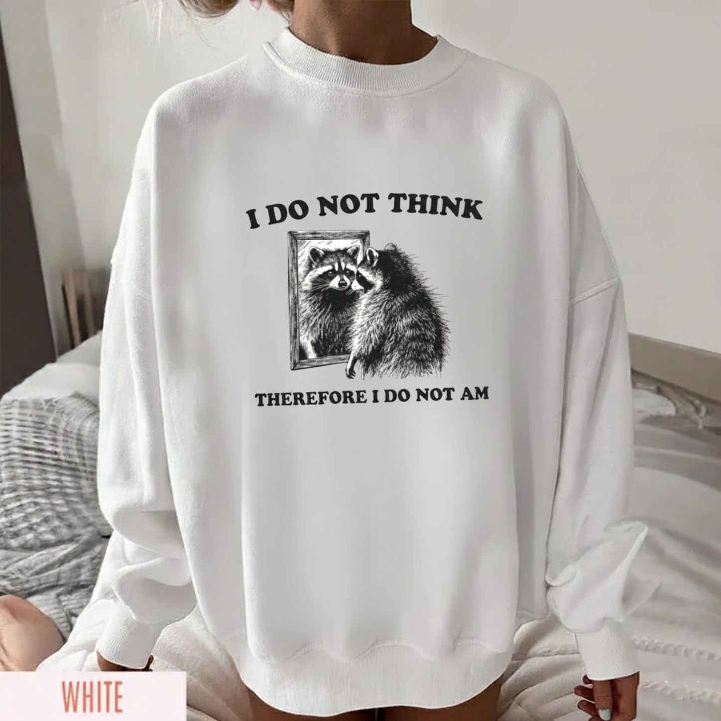 I Do Not Think Therefore I Do Not Am  Sweatshirt (FRONT PRINT)