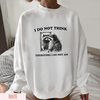 I Do Not Think Therefore I Do Not Am  Sweatshirt (FRONT PRINT)