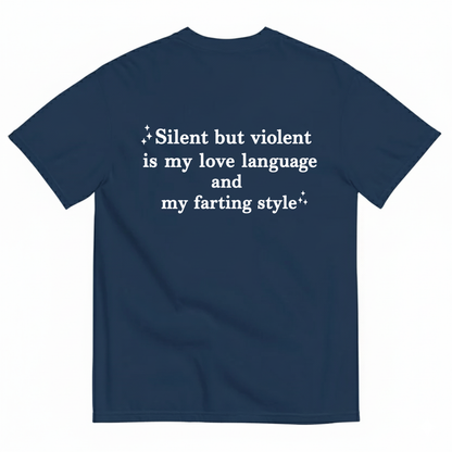 SILENT BUT VIOLENT IS MY LOVE LANGUAGE AND MY FARTING STYLE T-SHIRT (BACK PRINT)