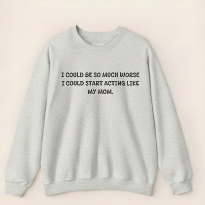 Acting Like My Mom Sweatshirt