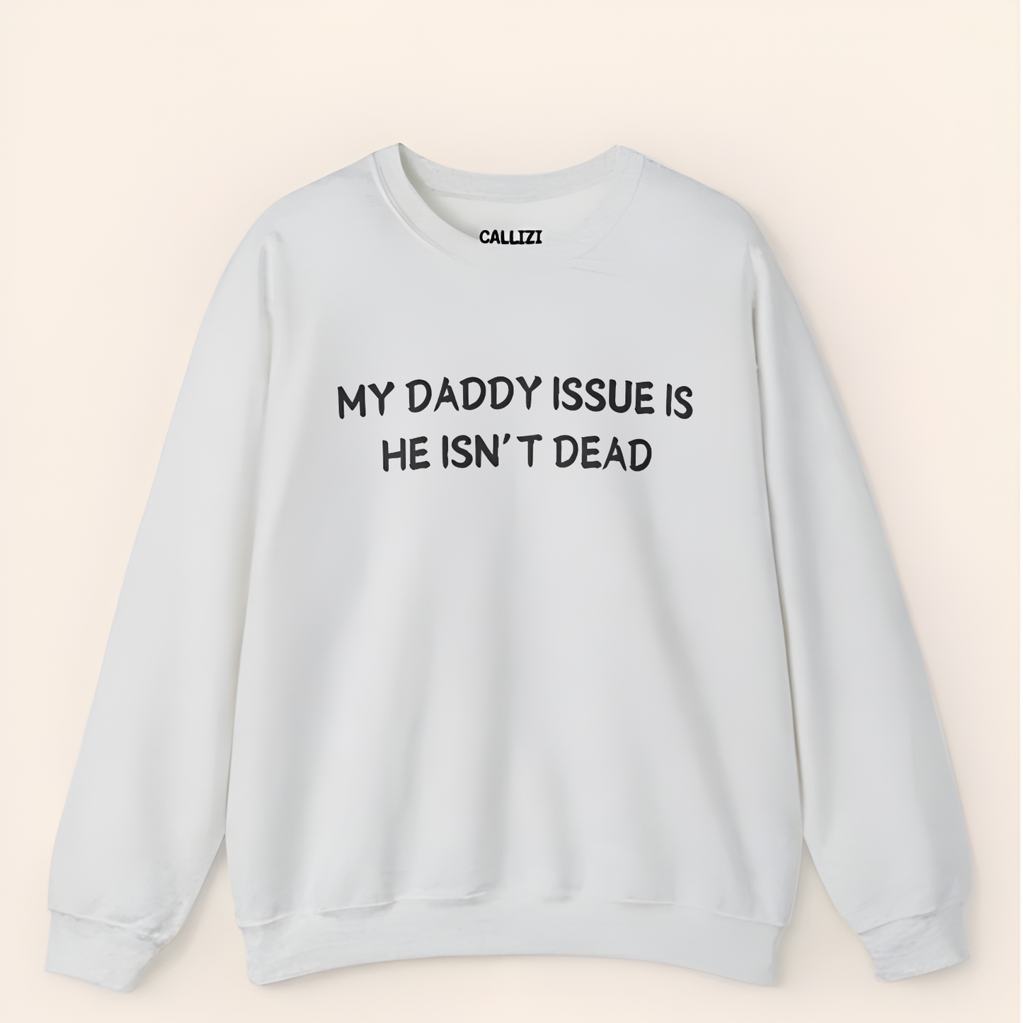 “My Daddy Issue Is He Isn't Dead” Dark Humor Crewneck