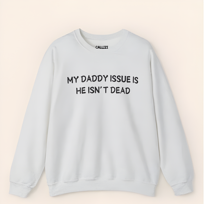 “My Daddy Issue Is He Isn't Dead” Dark Humor Crewneck