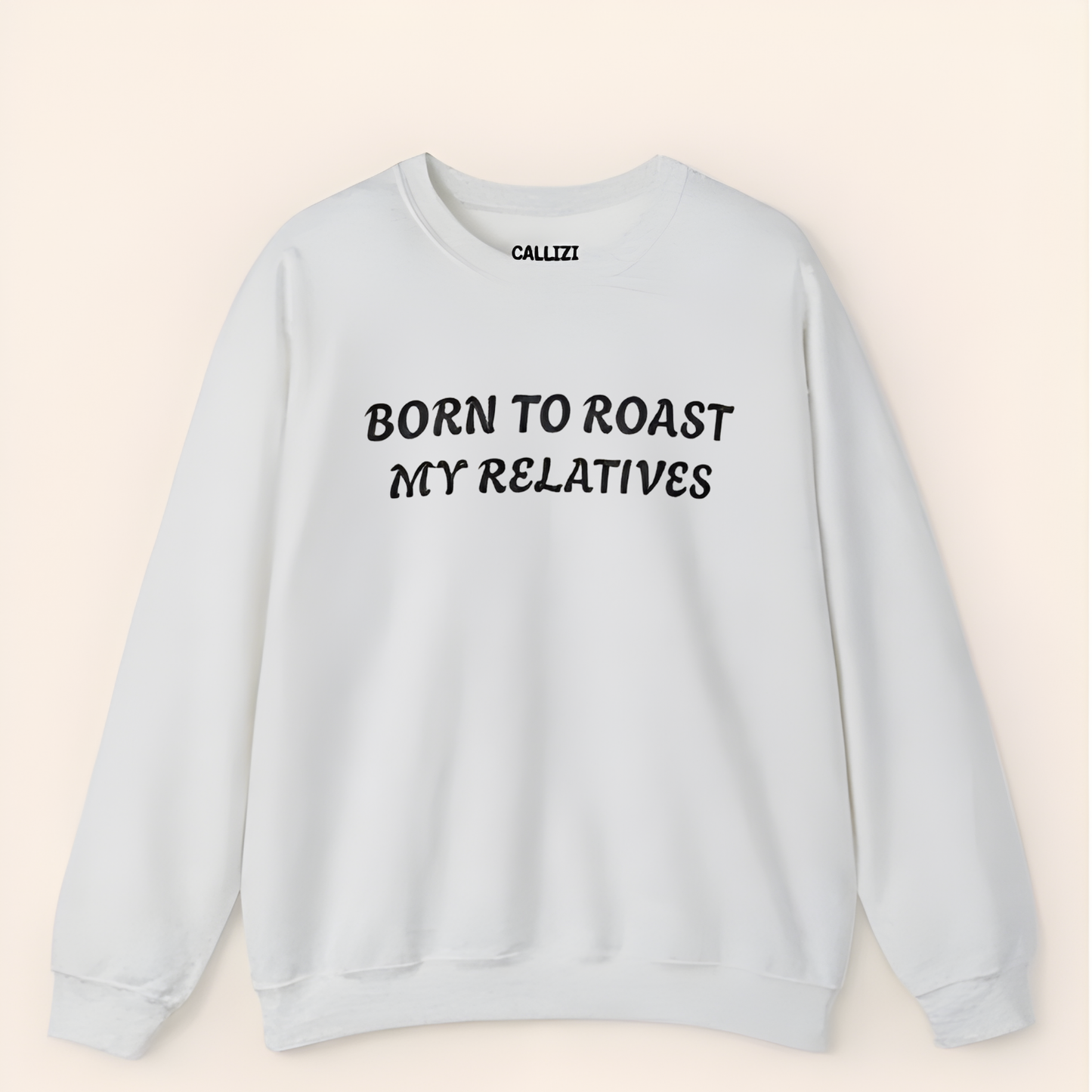 “Born to Roast My Relatives” Funny Family Sweatshirt