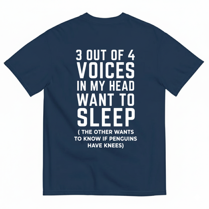 3 OUT OF 4 VOICES IN MY HEAD WANT TO SLEEP T-SHIRT (BACK PRINT)
