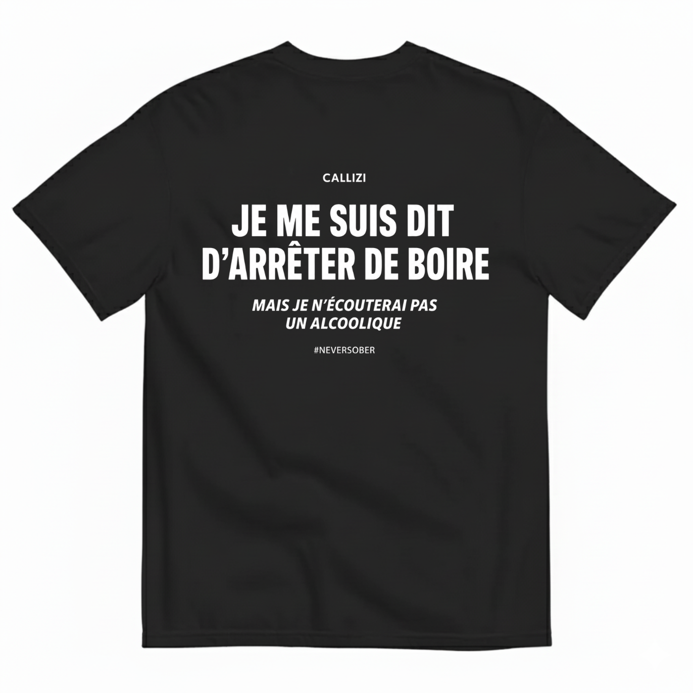 JE ME SUIS DIT D’ARRÊTER DE BOIRE T-SHIRT (BACK PRINT)