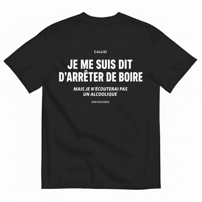 JE ME SUIS DIT D’ARRÊTER DE BOIRE T-SHIRT (BACK PRINT)