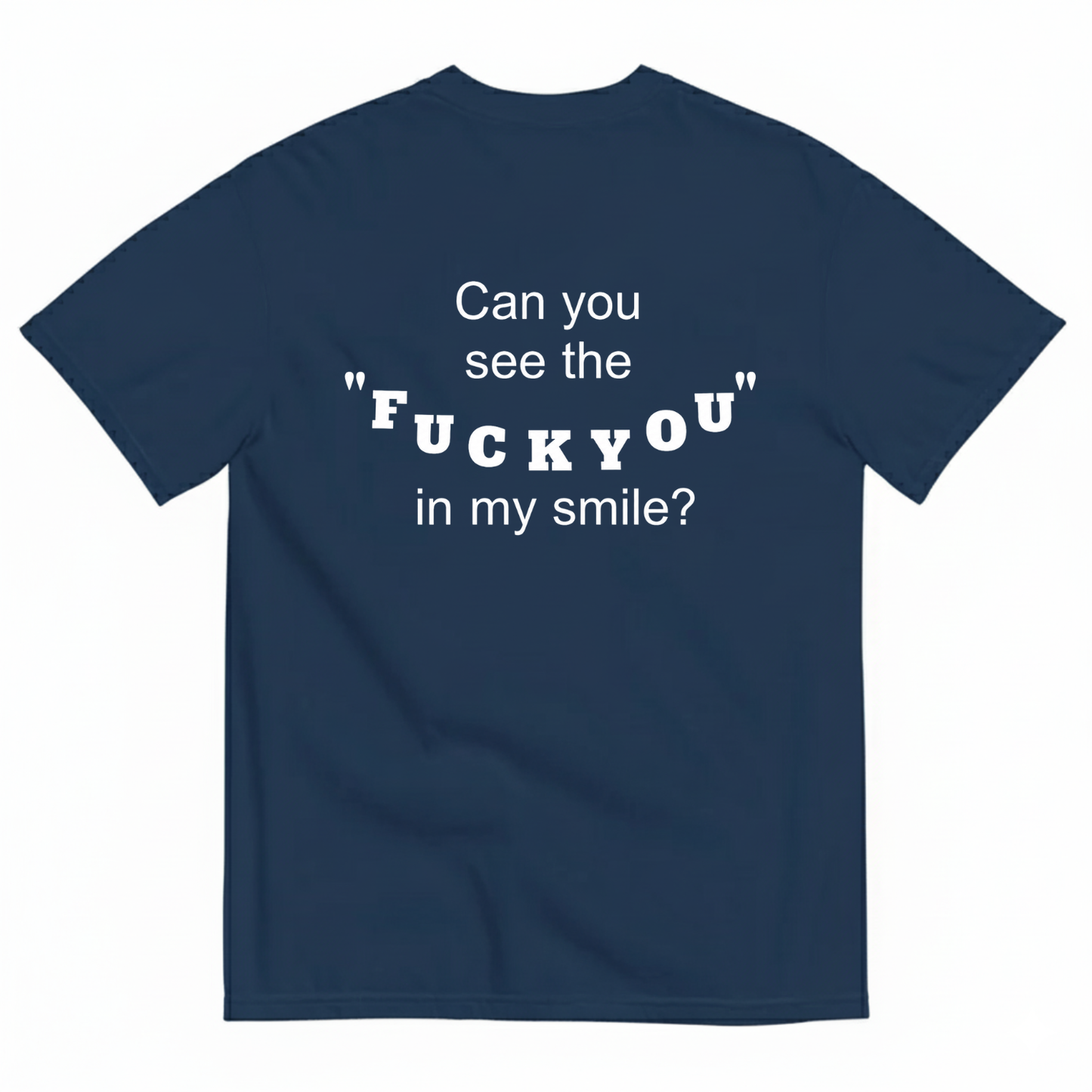 CAN YOU SEE THE "FUCK YOU" IN MY SMILE? T-SHIRT (BACK PRINT)