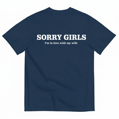 SORRY GIRLS I'M IN LOVE WITH MY WIFE T-SHIRT (BACK PRINT)