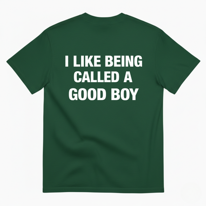 I LIKE BEING CALLED A GOOD BOY T-SHIRT (BACK PRINT)