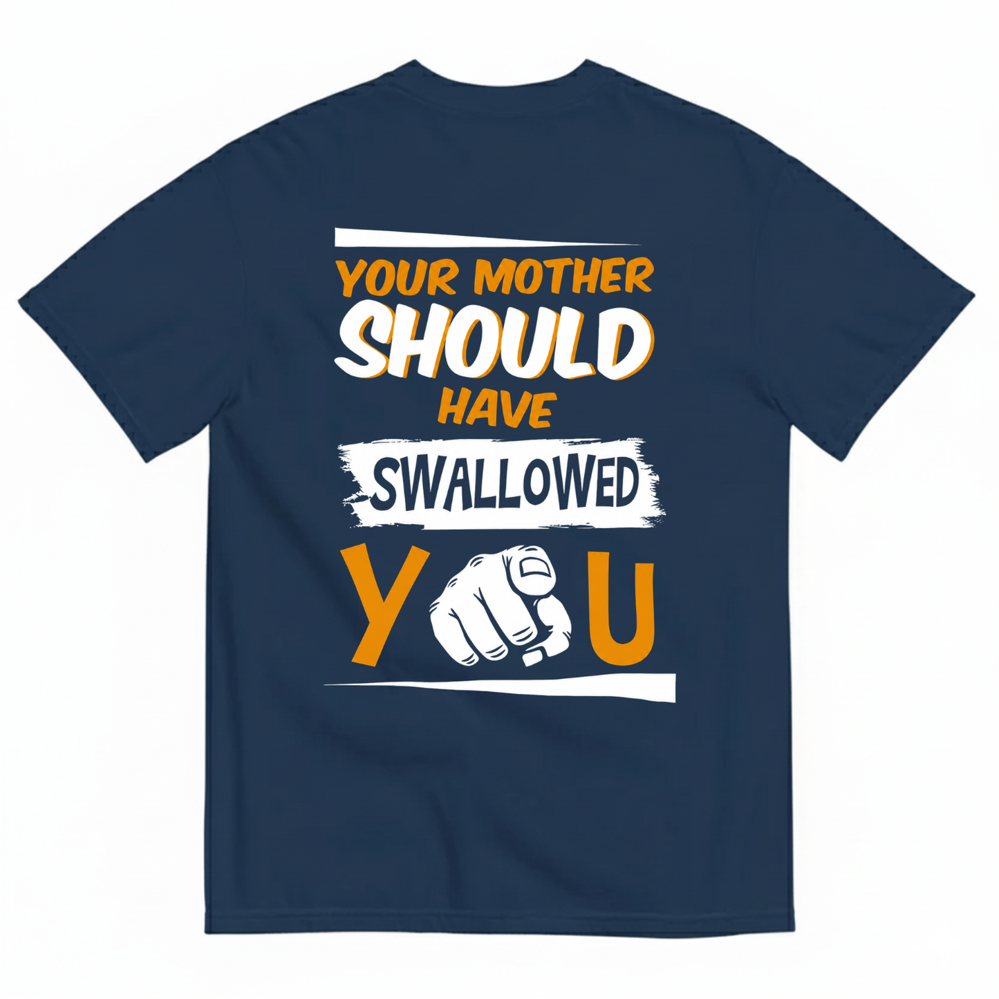 YOUR MOTHER SHOULD HAVE SWALLOWED YOU T-SHIRT (BACK PRINT)