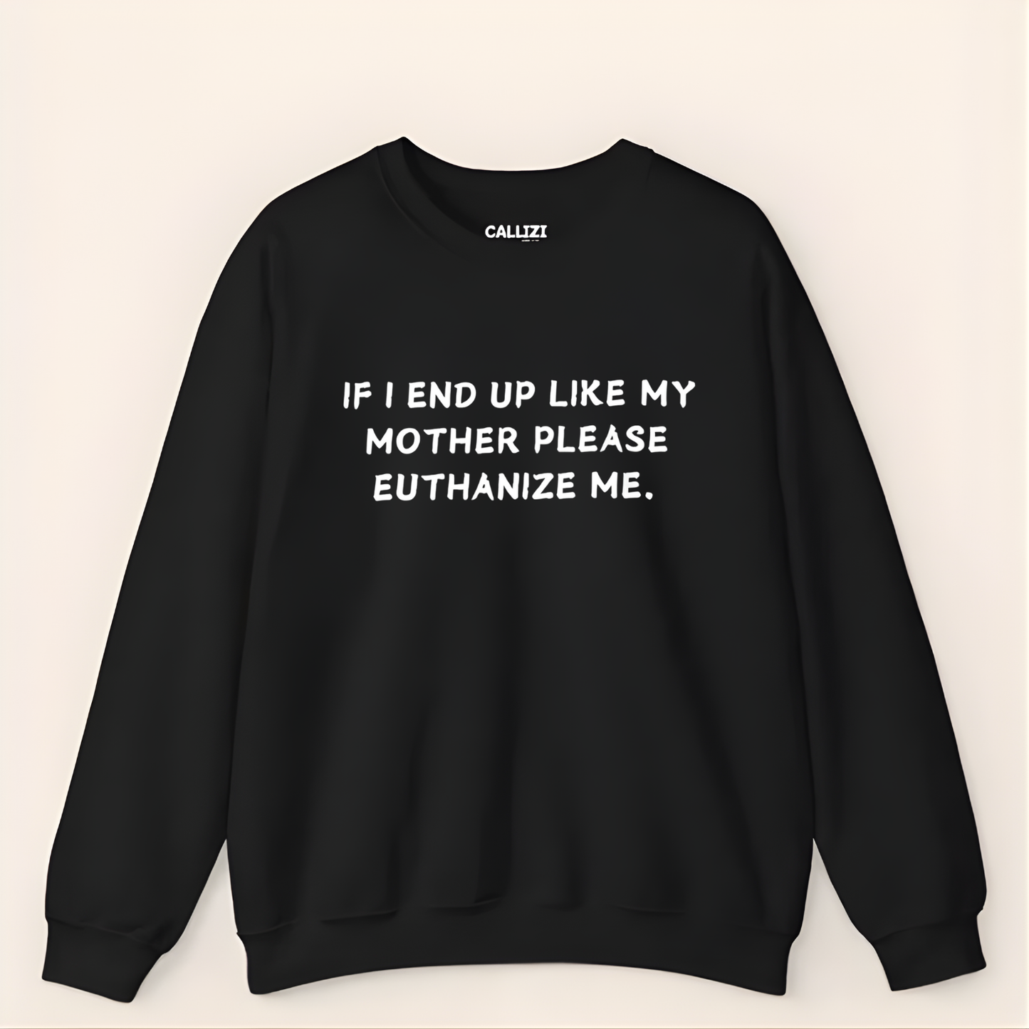 Euthanize Me Mother Sweatshirt