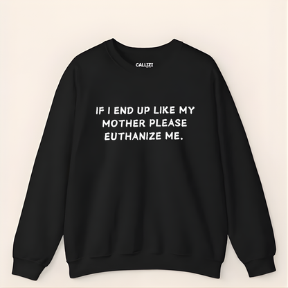 Euthanize Me Mother Sweatshirt