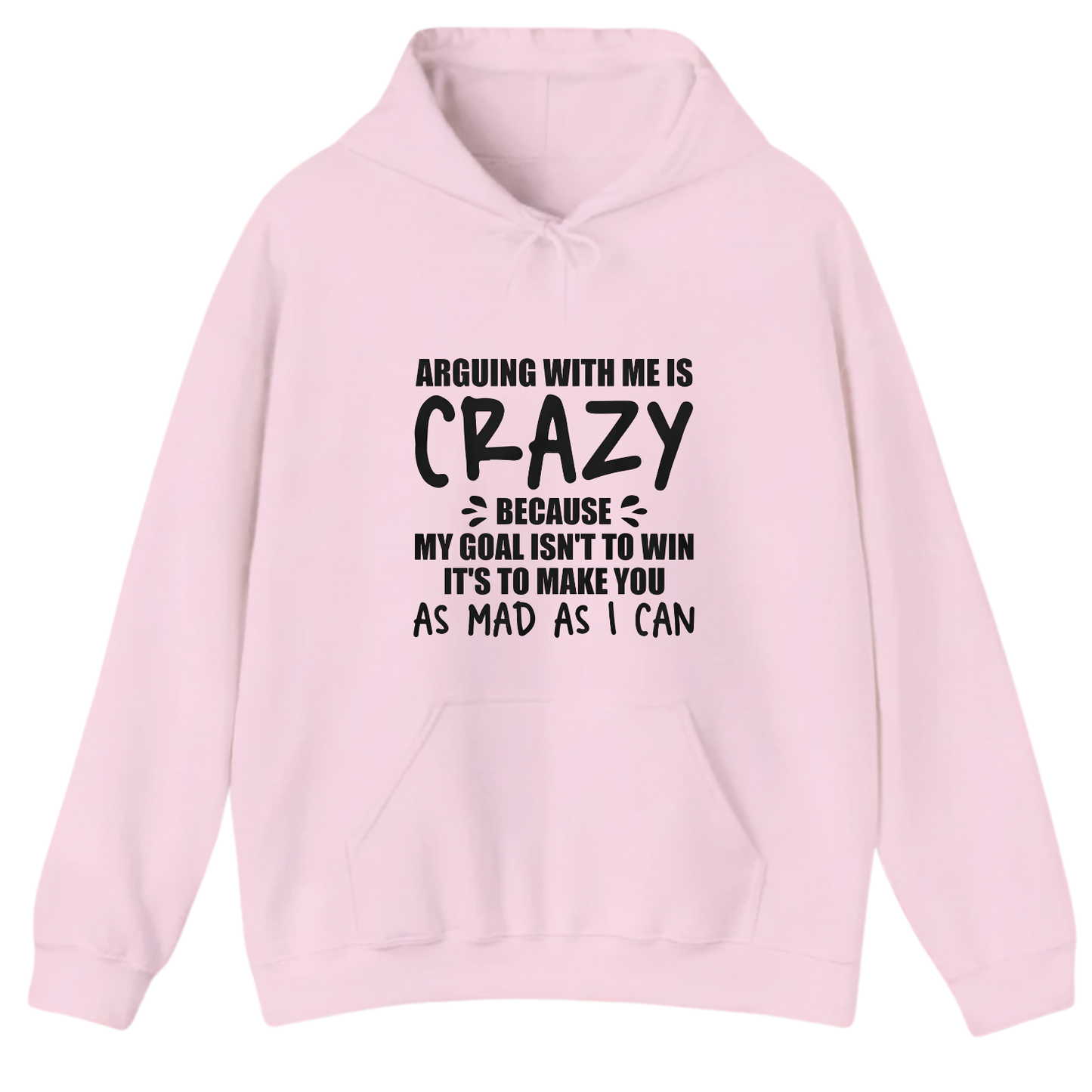 ARGUING WITH ME IS CRAZY BECAUSE MY GOAL ISN'T TO WIN Hoodie (Front Print)