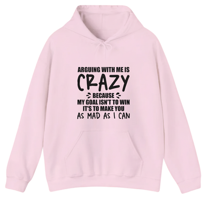 ARGUING WITH ME IS CRAZY BECAUSE MY GOAL ISN'T TO WIN Hoodie (Front Print)