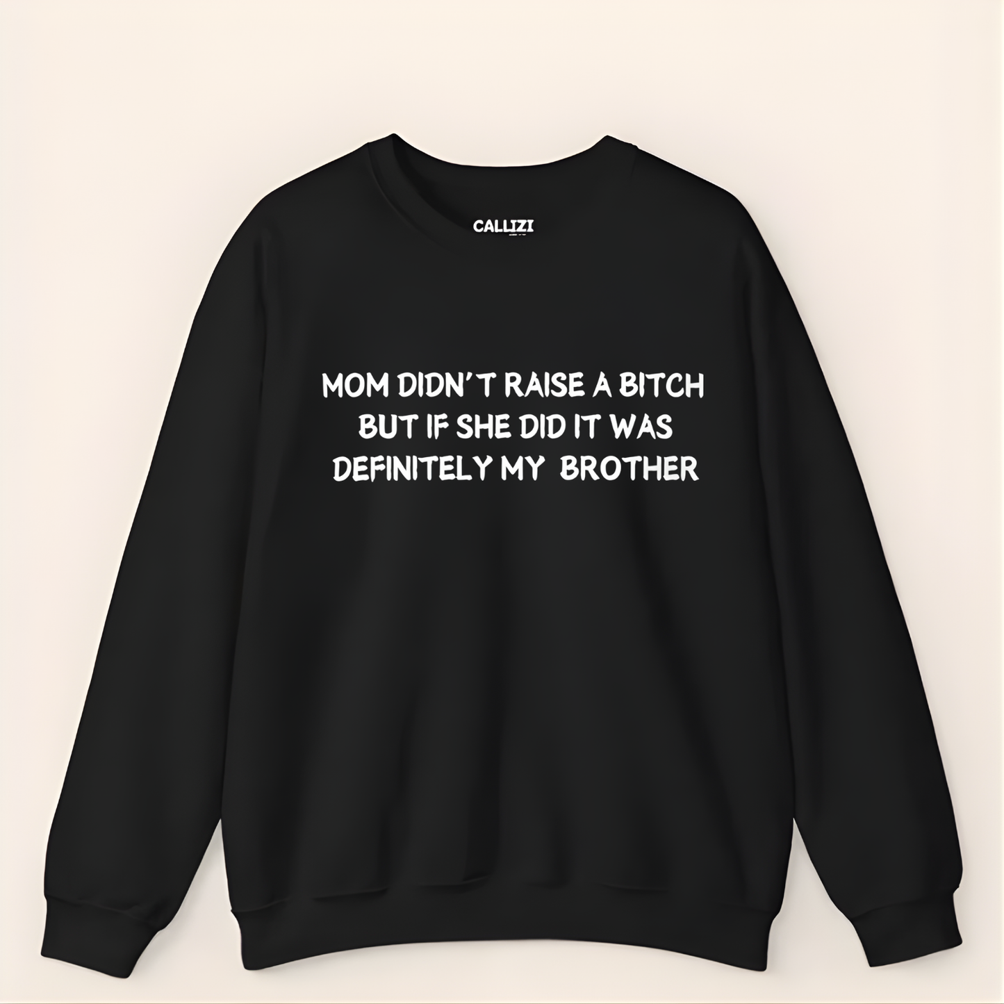 Mom Didn't Raise a Bitch (Brother)Crewneck Sweatshirt (Front Print)