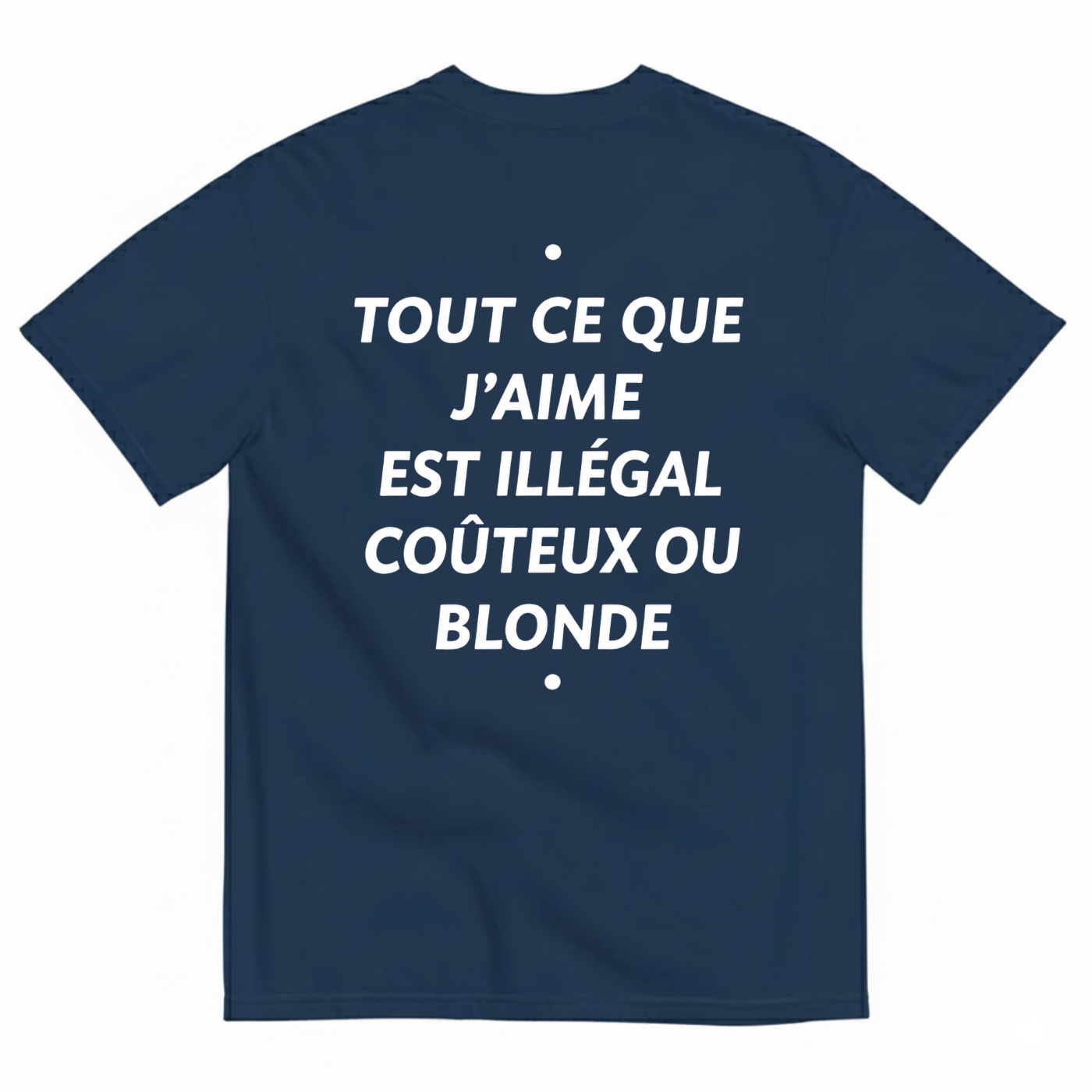 TOUT CE QUE J’AIME EST ILLÉGAL COÛTEUX OU BLONDE T-SHIRT (BACK PRINT)