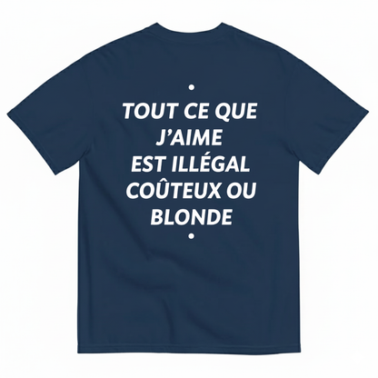 TOUT CE QUE J’AIME EST ILLÉGAL COÛTEUX OU BLONDE T-SHIRT (BACK PRINT)