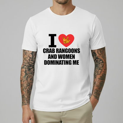 I Love Crab Rangoons And Women Dominating Me T-shirt