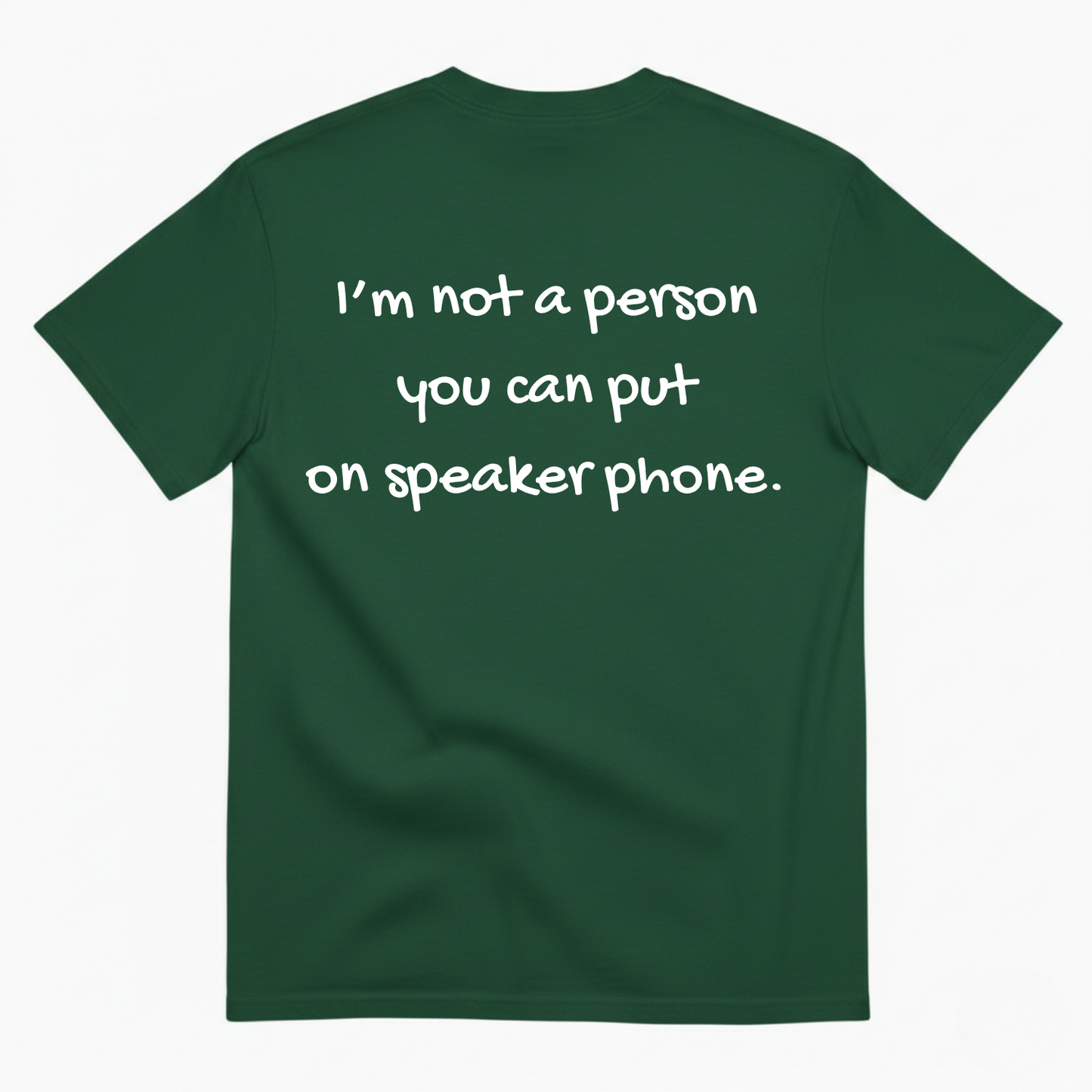 I'M NOT A PERSON YOU CAN PUT ON SPEAKERPHONE T-SHIRT (BACK PRINT)