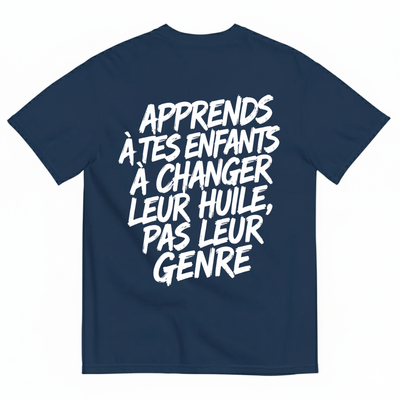 APPRENDS À TES ENFANTS À CHANGER LEUR HUILE, PAS LEUR GENRE T-SHIRT (BACK PRINT)