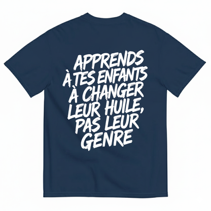 APPRENDS À TES ENFANTS À CHANGER LEUR HUILE, PAS LEUR GENRE T-SHIRT (BACK PRINT)