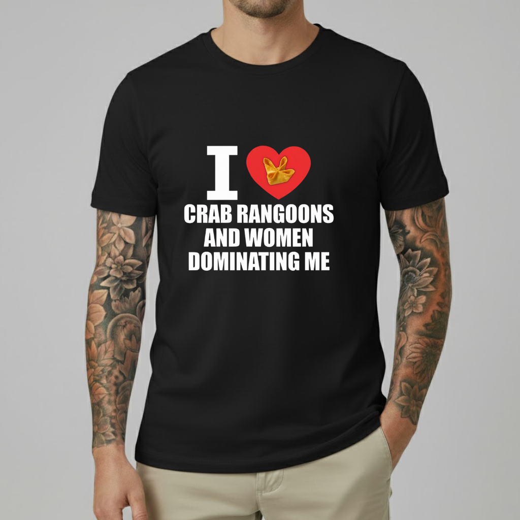 I Love Crab Rangoons And Women Dominating Me T-shirt