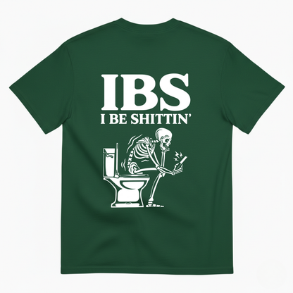 IBS I BE SHITTIN' T-SHIRT (BACK PRINT)