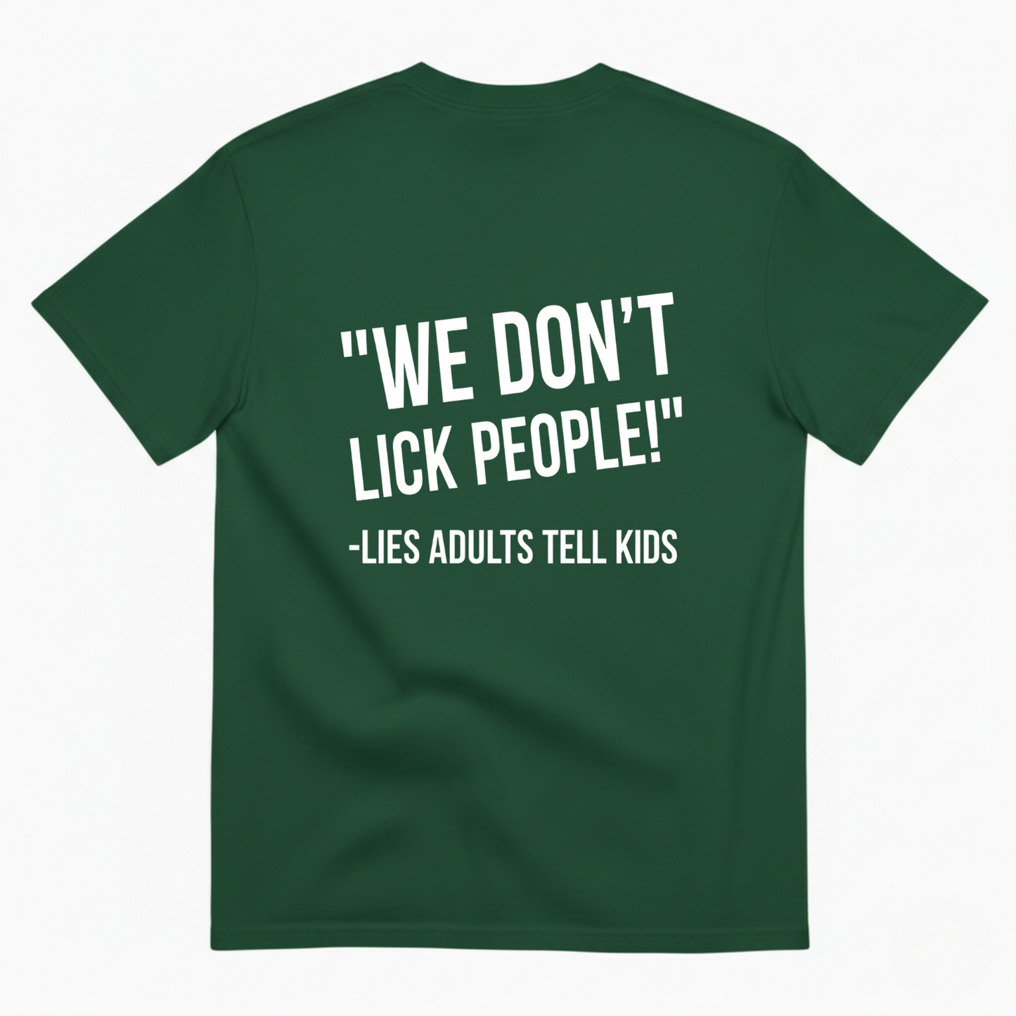 WE DON'T LICK PEOPLE! -LIES ADULTS TELL KIDS T-SHIRT (BACK PRINT)
