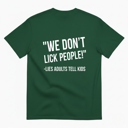 WE DON'T LICK PEOPLE! -LIES ADULTS TELL KIDS T-SHIRT (BACK PRINT)