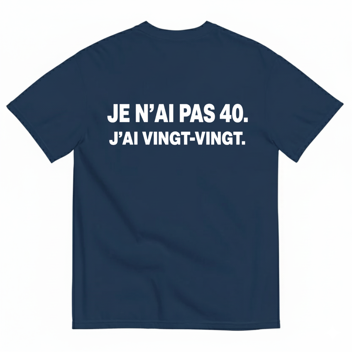JE N’AI PAS 40. J’AI VINGT-VINGT. T-SHIRT (BACK PRINT)