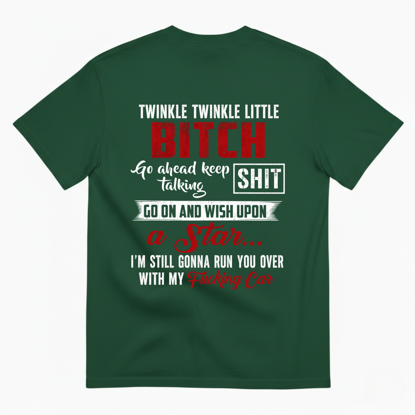 TWINKLE TWINKLE LITTLE BITCH GO AHEAD KEEP TALKING SHIT T-SHIRT (BACK PRINT)