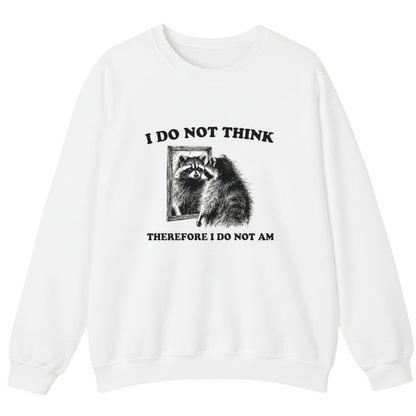 I Do Not Think Therefore I Do Not Am  Sweatshirt (FRONT PRINT)