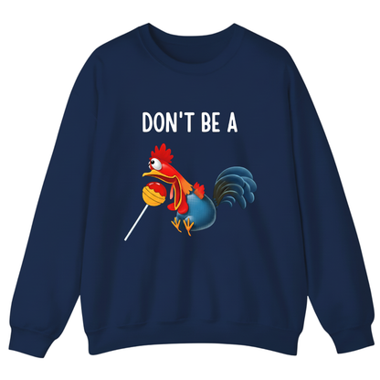 Don't Be A ... Sweatshirt