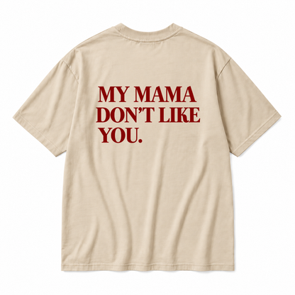 MY MAMA DON'T LIKE YOU TODDLER TEE (BACK PRINT)