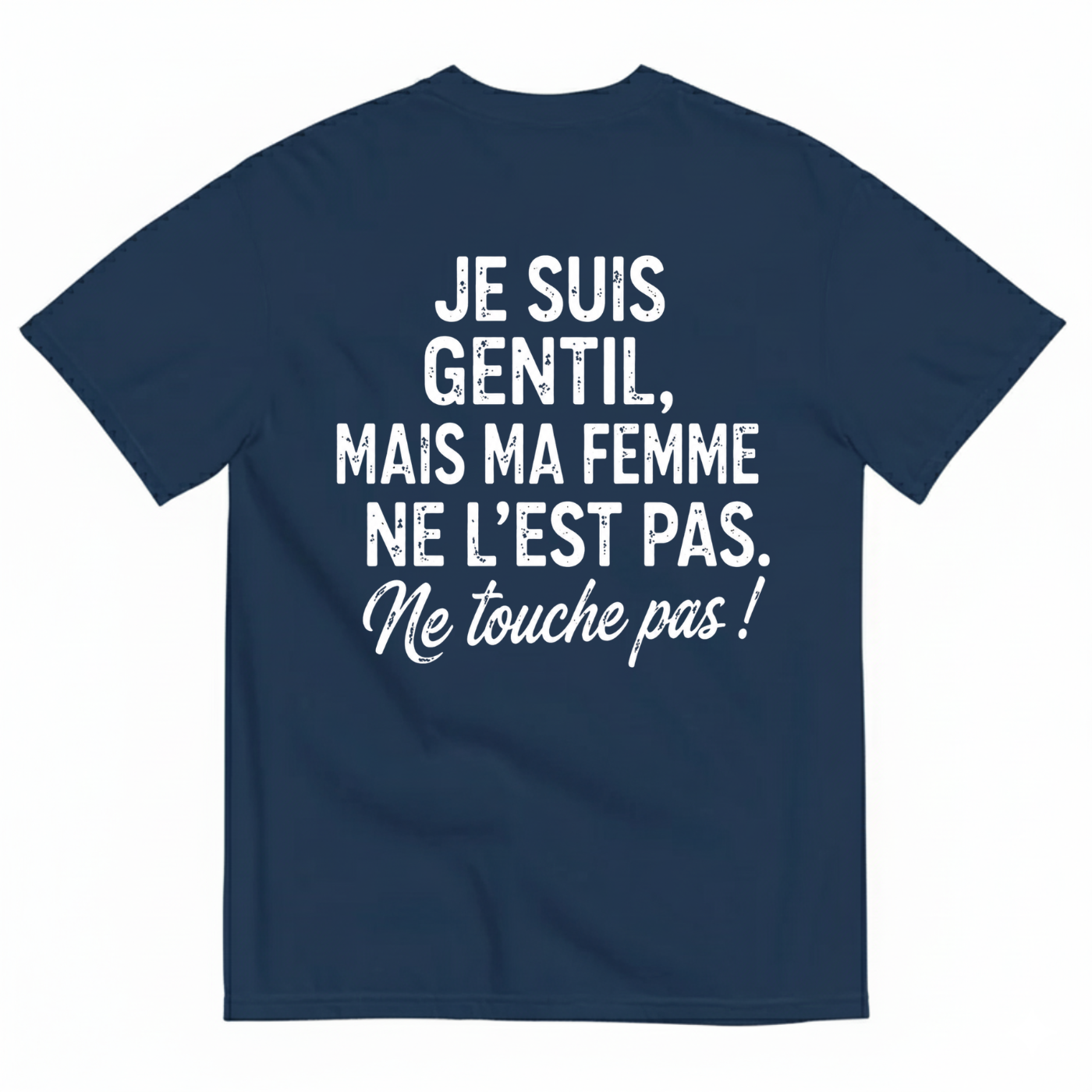 JE SUIS GENTIL, MAIS MA FEMME NE L’EST PAS. ME TOUCHE PAS ! T-SHIRT (BACK PRINT)