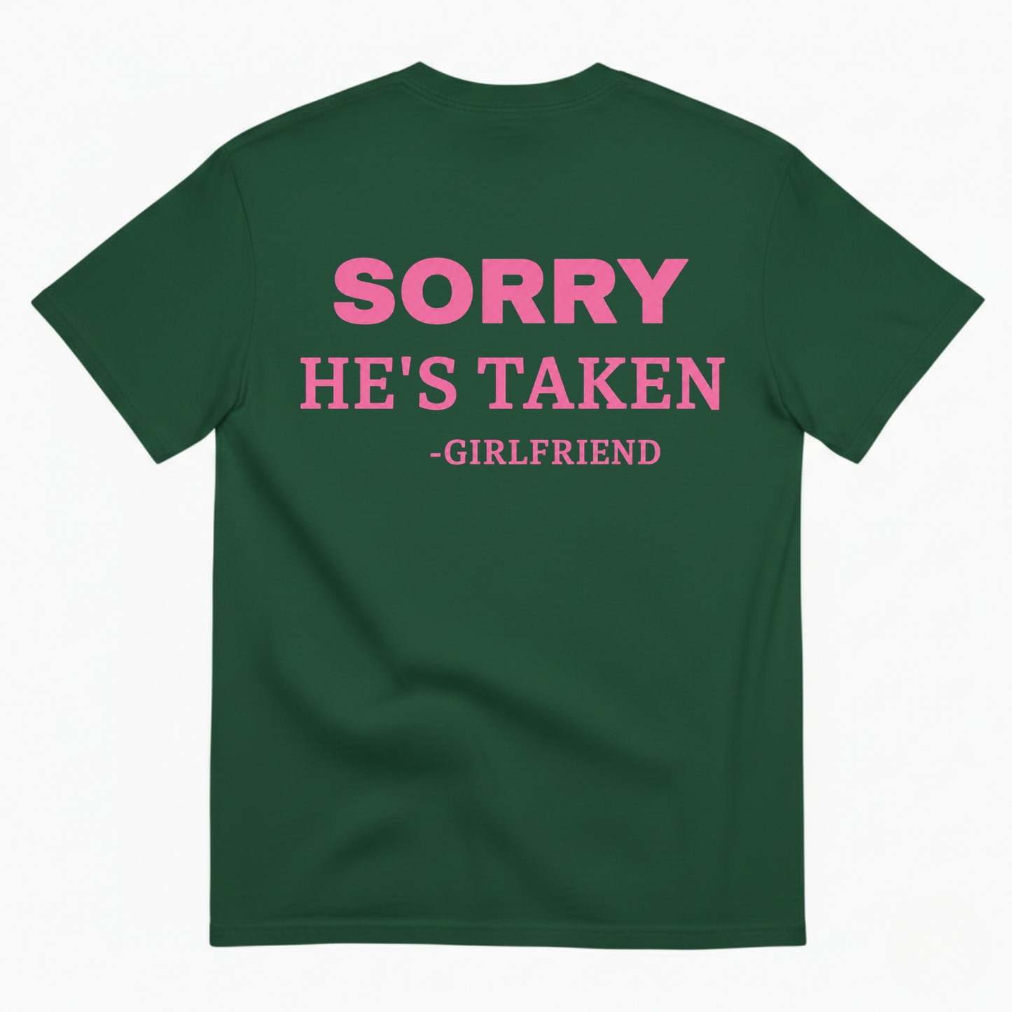 SORRY HE'S TAKEN - GIRLFRIEND T-SHIRT (BACK PRINT)