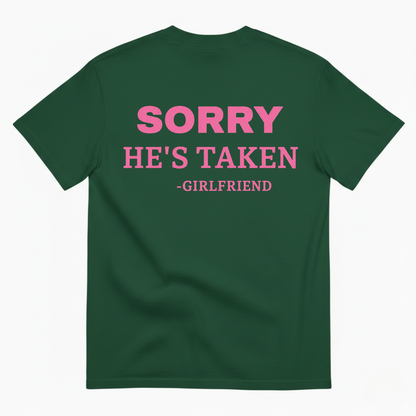 SORRY HE'S TAKEN - GIRLFRIEND T-SHIRT (BACK PRINT)