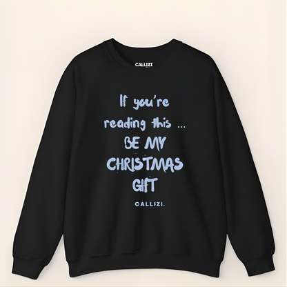 "Be My Christmas Gift" Flirty Holiday Sweatshirt (Front Print)