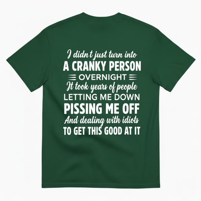 I DIDN'T JUST TURN INTO A CRANKY PERSON OVERNIGHT T-SHIRT (BACK PRINT)