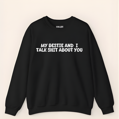 My Bestie And I Talk Shit About You Sweatshirt