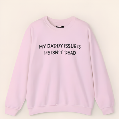 “My Daddy Issue Is He Isn't Dead” Dark Humor Crewneck