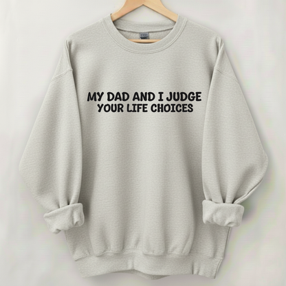 My Dad And I Judge Your Life Choices Sweatshirt (Front Print)