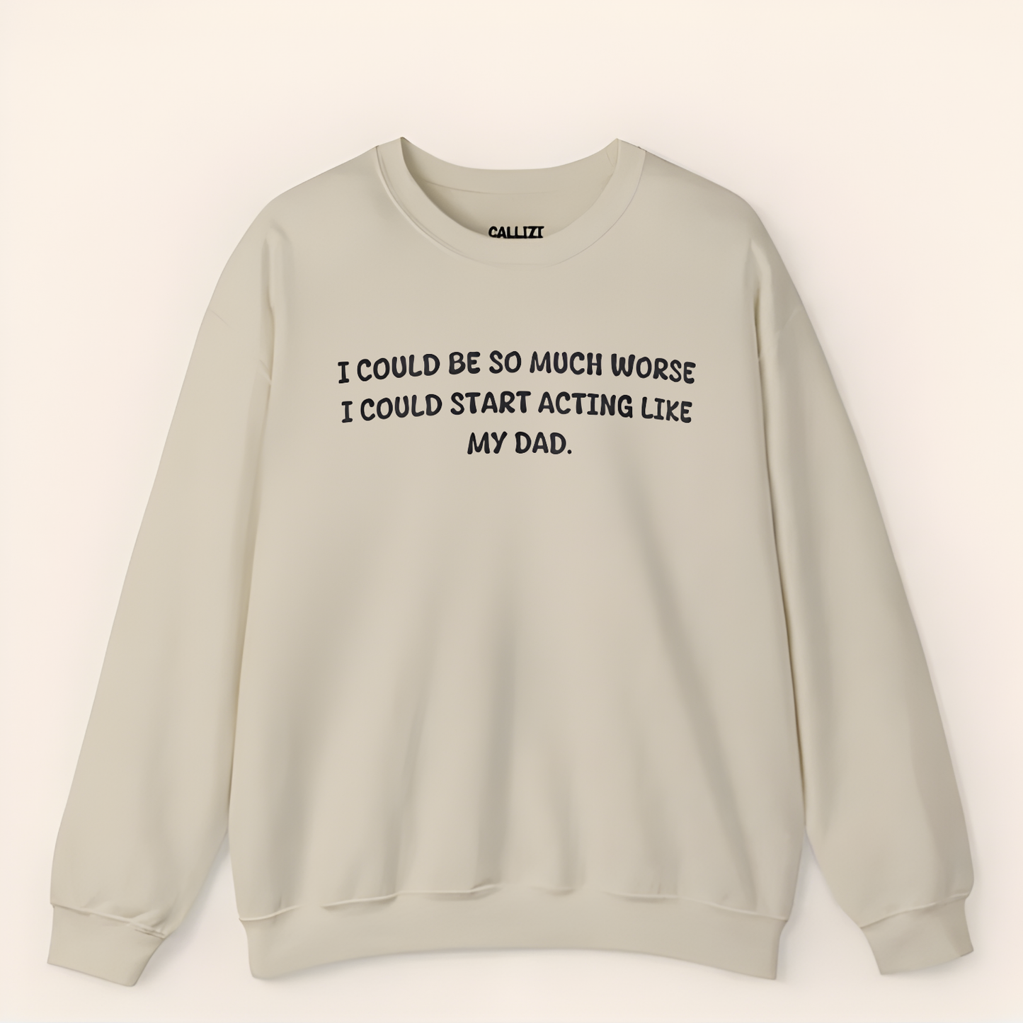 Funny Sarcastic Sweatshirt "I Could Be So Much Worse" - Novelty Dad Joke Gift