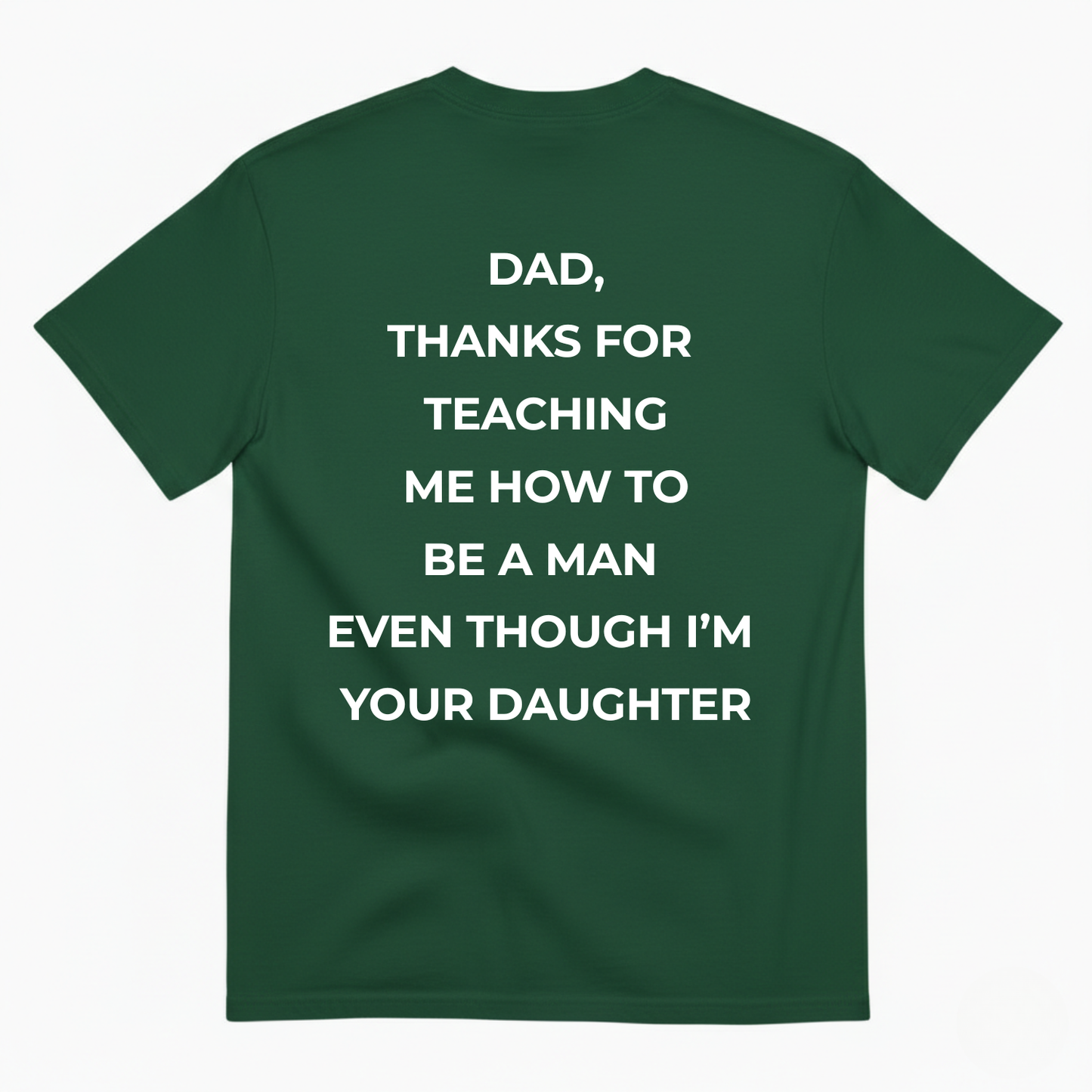 DAD, THANKS FOR TEACHING ME HOW TO BE A MAN EVEN THOUGH I'M YOUR DAUGHTER T-SHIRT (BACK PRINT)
